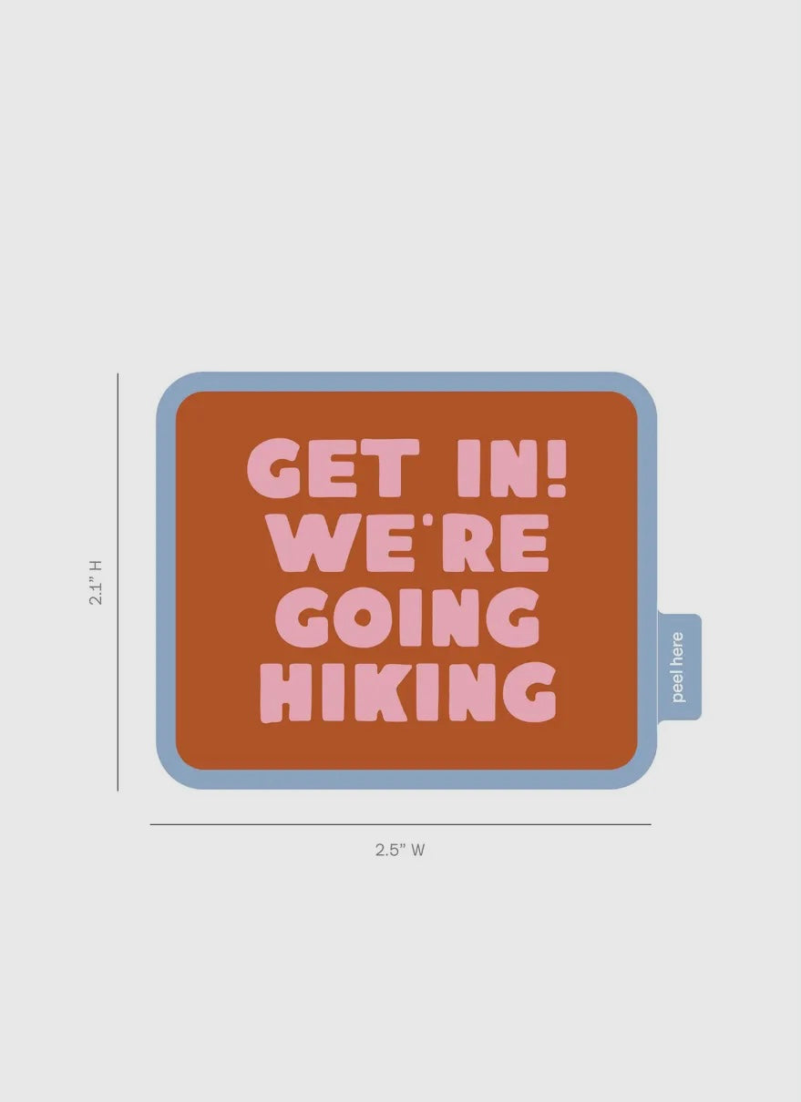 Get In We’re Going Hiking Vinyl Sticker