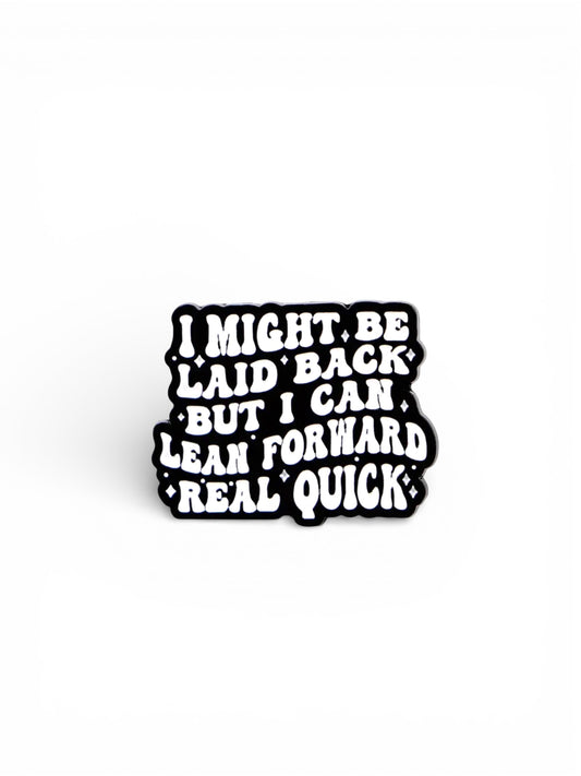 Laid Back/Lean Forward Enamel Pin