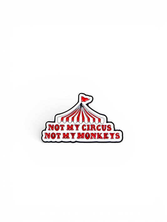 Not My Circus Not My Monkeys Enamel Pin