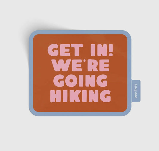 Get In We’re Going Hiking Vinyl Sticker