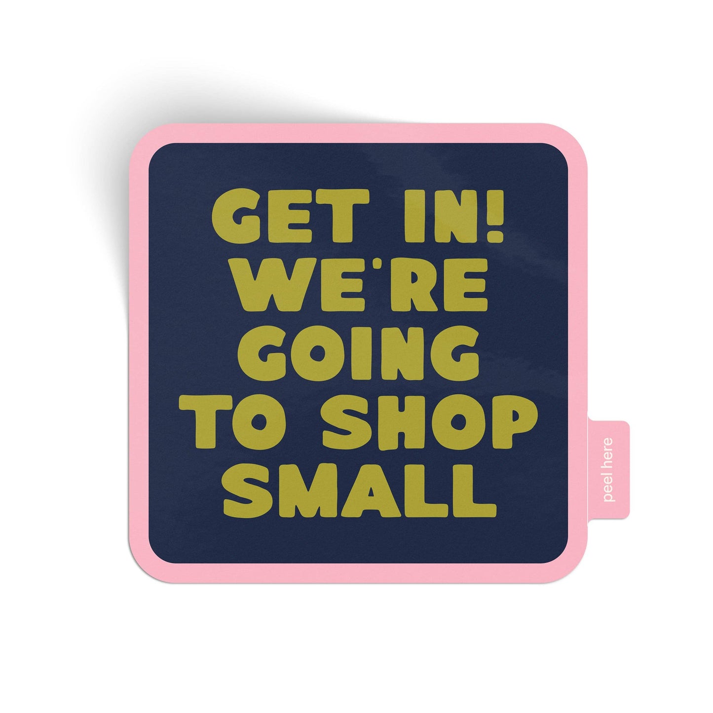 Get In! We're Going To Shop Small Vinyl Sticker: Sticker Only