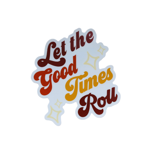 Let The Good Times Roll Die Cut Sticker