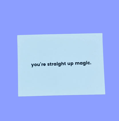 you’re straight up magic - Compliment Cards