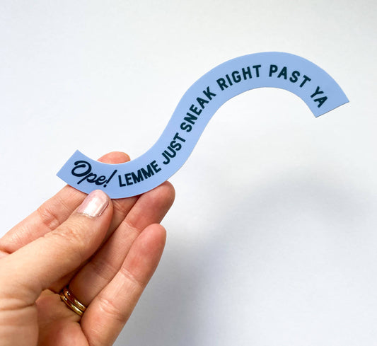 Ope, Lemme Just Sneak Right Past Ya Vinyl Sticker